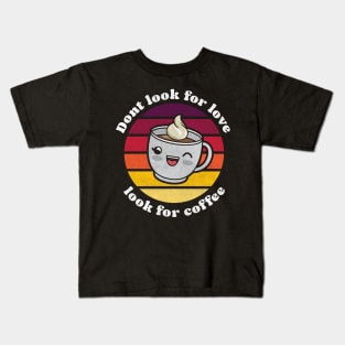 Cute kawaii Don’t look for love look for coffee Kids T-Shirt